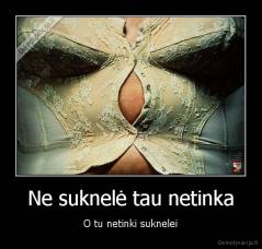 Ne suknelė tau netinka - O tu netinki suknelei