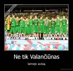 Ne tik Valančiūnas - laimejo auksą
