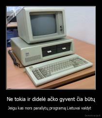 Ne tokia ir didelė ačko gyvent čia būtų - Jeigu kas nors parašytų programą Lietuvai valdyt  