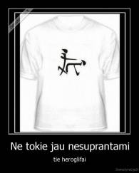 Ne tokie jau nesuprantami - tie heroglifai