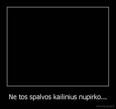 Ne tos spalvos kailinius nupirko... - 