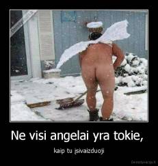 Ne visi angelai yra tokie,  - kaip tu įsivaizduoji