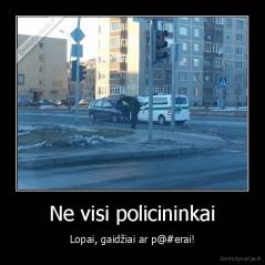 Ne visi policininkai - Lopai, gaidžiai ar p@#erai!