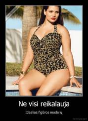 Ne visi reikalauja - Idealios figūros modelių