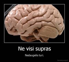 Ne visi supras - Nedaugelis turi.
