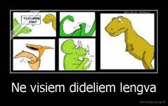 Ne visiem dideliem lengva - 