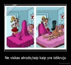 Ne viskas atrodo,taip kaip yra istikruju - 