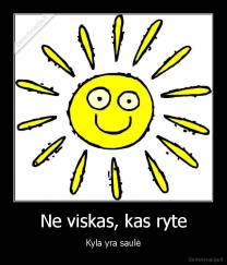 Ne viskas, kas ryte - Kyla yra saulė