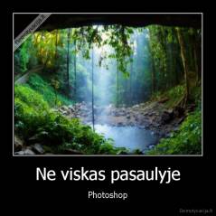 Ne viskas pasaulyje - Photoshop