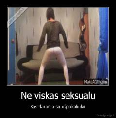 Ne viskas seksualu - Kas daroma su užpakaliuku