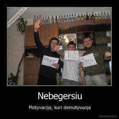 Nebegersiu - Motyvacija, kuri demotyvuoja