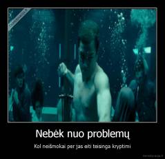 Nebėk nuo problemų - Kol neišmokai per jas eiti teisinga kryptimi