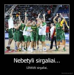 Nebetyli sirgaliai... - Užtitldti sirgaliai.