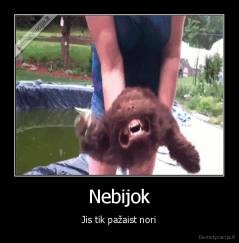 Nebijok - Jis tik pažaist nori