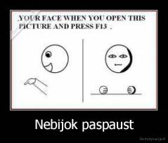 Nebijok paspaust - 