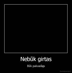 Nebūk girtas - Būk pakvaišęs