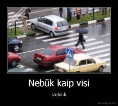 Nebūk kaip visi - stebink