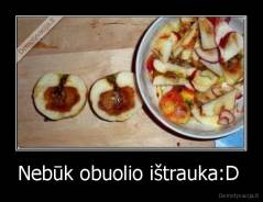 Nebūk obuolio ištrauka:D  - 