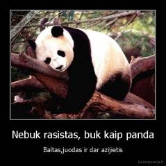Nebuk rasistas, buk kaip panda - Baltas,juodas ir dar azijietis