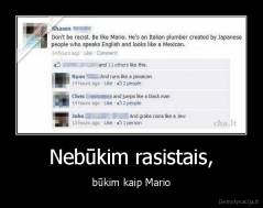 Nebūkim rasistais, - būkim kaip Mario