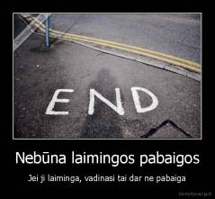 Nebūna laimingos pabaigos - Jei ji laiminga, vadinasi tai dar ne pabaiga