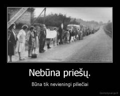 Nebūna priešų. - Būna tik nevieningi piliečiai