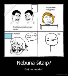 Nebūna šitaip? - Gali nė nesakyti