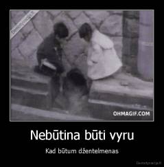 Nebūtina būti vyru - Kad būtum džentelmenas