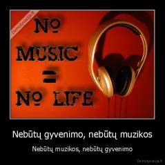Nebūtų gyvenimo, nebūtų muzikos - Nebūtų muzikos, nebūtų gyvenimo