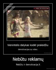 Nebūtu reklamų - Nebūtu ir demotivacija.lt