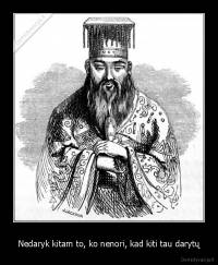 Nedaryk kitam to, ko nenori, kad kiti tau darytų - 