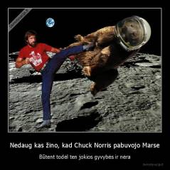 Nedaug kas žino, kad Chuck Norris pabuvojo Marse - Būtent todėl ten jokios gyvybės ir nėra