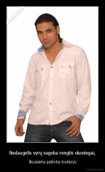 Nedaugelis vyrų sugeba rengtis skoningai, - likusiems patinka moterys