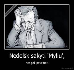 Nedelsk sakyti 'Myliu', - nes gali pavėluoti