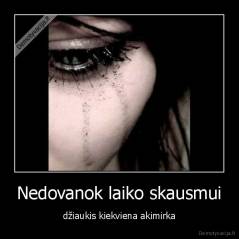 Nedovanok laiko skausmui - džiaukis kiekviena akimirka