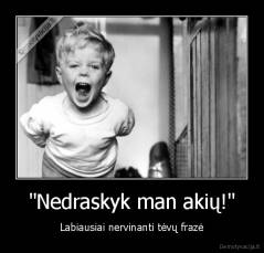 "Nedraskyk man akių!" - Labiausiai nervinanti tėvų frazė