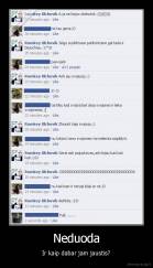 Neduoda - Ir kaip dabar jam jaustis?