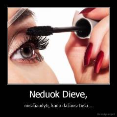 Neduok Dieve, - nusičiaudyti, kada dažausi tušu...