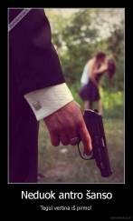 Neduok antro šanso - Tegul vertina iš pirmo!