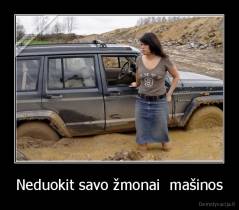 Neduokit savo žmonai  mašinos - 