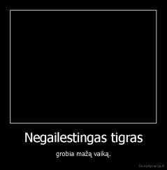 Negailestingas tigras - grobia mažą vaiką.