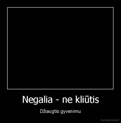Negalia - ne kliūtis - Džiaugtis gyvenimu