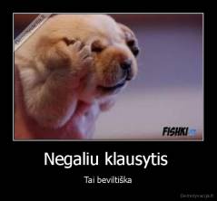 Negaliu klausytis  - Tai beviltiška