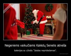 Negeriems vaikučiams Kalėdų Senelis atneša - baterijas su užrašu "žaislas nepridedamas".