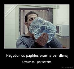 Negydomos pagirios praeina per dieną - Gydomos - per savaitę