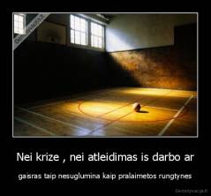 Nei krize , nei atleidimas is darbo ar - gaisras taip nesuglumina kaip pralaimetos rungtynes