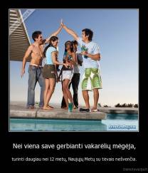 Nei viena save gerbianti vakarėlių mėgėja, - turinti daugiau nei 12 metų, Naujųjų Metų su tėvais nešvenčia.