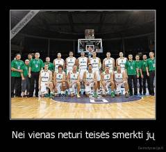 Nei vienas neturi teisės smerkti jų - 