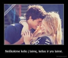 Neiškokime kelio į laimę, kelias ir yra laimė. - 