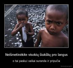 Neišmetinėkite visokių šiukšlių pro langus - o tai paskui vaikai suranda ir pripučia